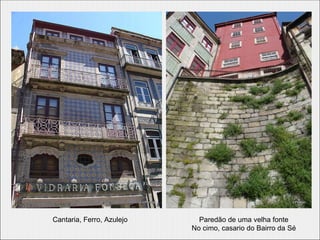 Cantaria, Ferro, Azulejo     Paredão de uma velha fonte
                           No cimo, casario do Bairro da Sé
 