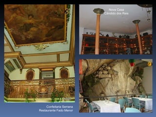 Nova Casa
                           Cândido dos Reis




     Confeitaria Serrana
Restaurante Fado Menor
 