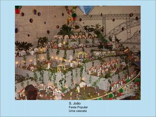 S. João
Festa Popular
Uma cascata
 