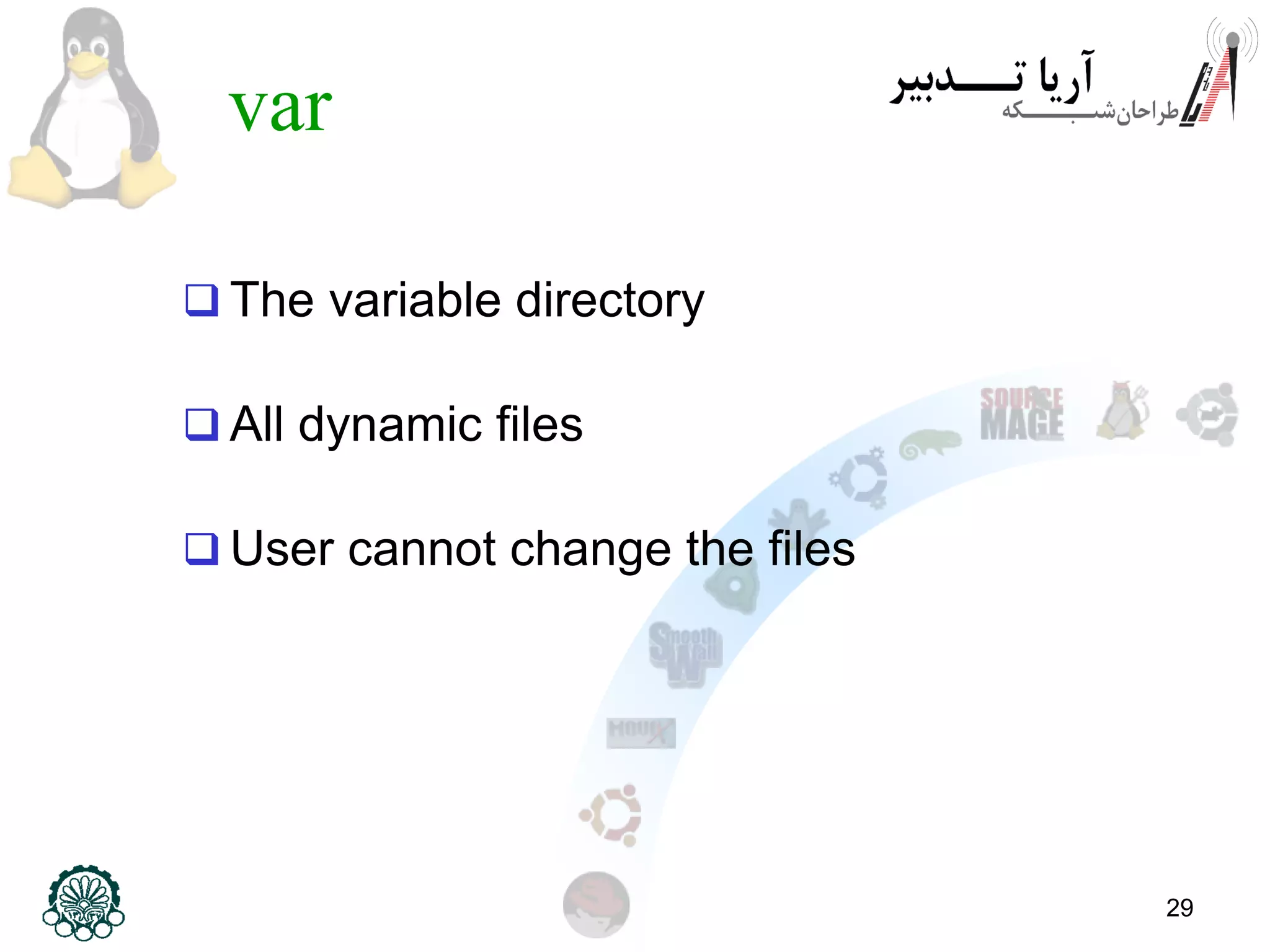 29
var
 The variable directory
 All dynamic files
 User cannot change the files
 