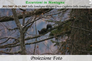 Escursioni in Montagna   A01/2007 10-11-2007   Sella Somdogna-Rifugio Greco-Laghetto Sella Somdogna ,[object Object]
