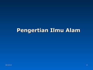 Pengertian Ilmu Alam

02/10/14

8

 