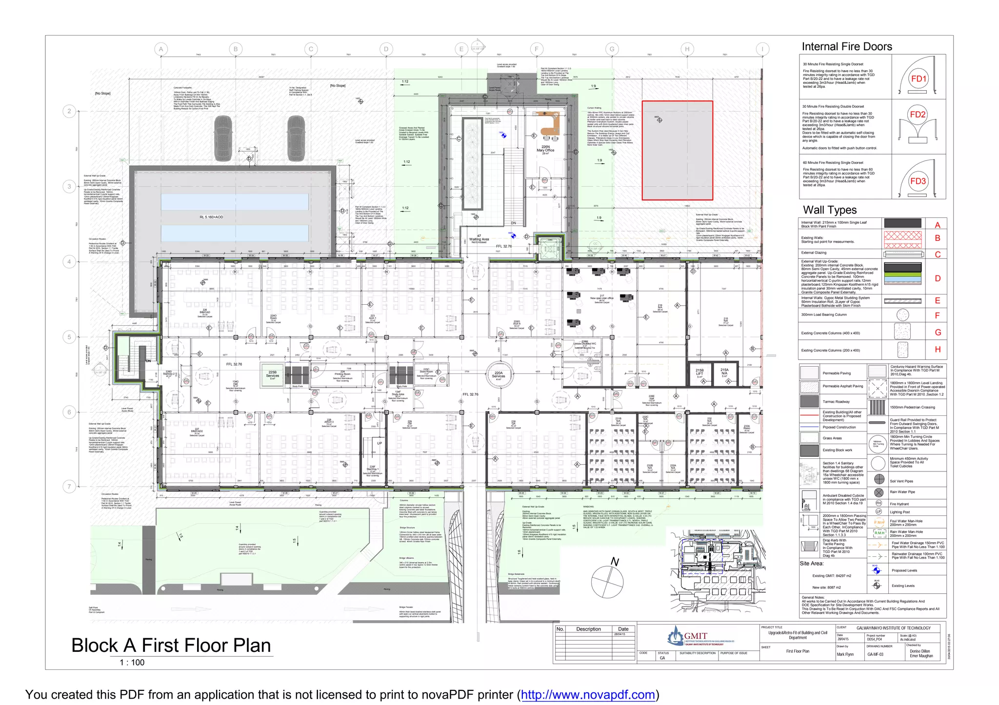 A B C D E G H I
2
3
4
5
6
7
65 m²
New open plan office
217
Selected Carpet
18 m²
Printing Room
224
Selected Marmoleum
floor covering
Not Enclosed
Waiting Area
47
72 m²
ARCH 3
228
Selected Carpet 54 m²
CM
229
Selected Carpet
70 m²
BIM/CAD2
227
Selected Carpet
4 m²
Services
220A
5 m²
Services
225B
40 m²
Stairway 2
226D
?
70 m²
QA
230
Selected Carpet
35 m²
N/A
231B
Selected Carpet
58 m²
N/A
216
Selected Carpet
77 m²
N/A
215
Selected Carpet
5 m²
LIFT
215B
5 m²
N/A
215A
35 m²
N/A
232
Selected Carpet
12 m²
N/A
232C
Selected Carpet
10 m²
N/A
232A
Selected Carpet
10 m²
N/A
232B
Selected Carpet
72 m²
BIM/CAD
226
Selected Carpet
73 m²
Arch 1
223
Selected Carpet
16 m²
Room
233A
Selected Carpet
7 m²
Store Room
225C
Selected Marmoleum
floor covering
172 m²
Hall
226E
Selected Marmoleum
floor covering
17 m²
StairWay 1
226F
Selected Marmoleum
floor covering
53 m²
Arch 4
226G
Selected Carpet
F
9 m²
Unisex Disabled WC
226M
Selected Non-Slip Tile
29 m²
Mary Office
226N
72 m²
Room
226O
Selected Carpet
D-4
FD-1
D-7
FD-1
D-10
FD-1
D-13
FD-1
D-14
FD-1
D-16
FD-1
D-20
FD-1
D-27
FD-1
D-30
FD-1
D-35
FD-1
D-38
FD-1
D-40
FD-1
D-42
FD-1
D-43
FD-1
D-52
FD-1
D-54
FD-1
5665
5665
5665
5665
5665
1900
5665
1432
D-1
FD-1
D-2
FD-1
D-45
FD-2
D-8
FD-2
D-47
FD-1
D-25
FD-1
D-50
FD-2
D-56
FD-2
D-58
FD-2
D-60
FD-2
D-61
FD-1
D-33
FD-1
D-63
FD-2
D-65
FD-2
1
GA-MF-08
4805
1432
CC
GA-MF-09
DD
GA-MF-09
2
GA-MF-08
74187500750175017501
7443 7501 7501 7501 7501 7501 7501 7501
56 m²
Study Area
134F
Selected Marmoleum
floor covering
79 m²
Hall
134G
Selected Marmoleum
floor covering
A
A
A
E
E
E
A
EE
E
E
E
E
E
E
E
D
D
D
D
D
C
C
C
A
E
A
A
E
A
A A
B
B
D
D
26387 9243 4991 7679 2812 7039 4781
1133 3579 14633
494 3600 768 1800 1032 3600 1789 3600 487 1800 363
19308
9900 9944 10093 2616 7315 7478 4795 205 7297
9695 9969 242 2308 225 7507 2262 220 9743 225 4838 225 4683 225 4868 225 2183
2854 6877 2521 2462 7790 2585 3439 11341 3952 1026 2500 12297
2184
12305
9771
4795
734375007433
2106
1190
238726262487
259924182483
3085
7527
900
2283
2302
5277
4025
1200
E
E
C
F
G
H
F
HH H H
G G G G
G GG
FMH
RMH
FMH FMH
RMH RMH
RMH RMH RMH
RMH
RMHRMH
RMH
1060 3600 487 1800 350600 3600 523950 3600 768 20877315840 5364 1683 1800 215 646 3600 1600 3600 495 444 1800 1161 3600 3089
1360 5364 1683 1800 861 3600 1600 3600 939 1800 1161 3600 1814
5766 4403 1148
9166
4403
41836003418
93536002761
4445
5417
2740 1705
772360097918002677
FMH
910 5364 4379 3600 1620 3600 4085 3600 1435
25336009791800640
5755 3941
1010 1010
439 3600 1620 3600 710 2308 600 3600 3307 2257 2426 1800 1640 3600 390 318 1800 810 1800 110 495 3600 588 747 3600 541 352 1943
1800 1640 3600 820 1800 810 1800 830 3600 1540 3600 1119 1800
22832250
48283706
2616
7351 3991
2891244819161887200014522542
2487 2222 2678 2436 1898
11720
2838245219641896200020001973
15123
7433
7500
2308
2473
1800
1800
1800
1800
1800
1800
1800
1800
W-43W-42W-41W-40W-39W-38W-37W-36W-35W-34W-33
W-32W-31W-30
W-29 W-28 W-27 W-26 W-25 W-24 W-23 W-22 W-21 W-20 W-19
12001200
1930
1010 1010
1010
10101010101010101010
1010
1010
10101010
2127
1810
1480
1514
7598
2112
4035
2047
1029
1:12
1:12
1:12
1:9
1:9
1:9
[No Slope]
[No Slope]
1:5
1:4
1:5
1:6
1:5
1:4
1900
RL 5.160+AOD
Study Pods Study Pods
2553 FFL 32.76
FFL 32.76
FFL 32.76
Existing Walls:
Starting out point for measurments.
External Wall Up-Grade:
Existing: 200mm internal Concrete Block.
80mm Semi Open Cavity, 45mm external concrete
aggregate panel. Up-Grade:Existing Reinforced
Concrete Panels to be Removed. 100mm
horizontal/vertical C-purlin support rails.12mm
plasterboard,125mm Kingspan Kooltherm k15 rigid
insulation panel 30mm ventilated cavity, 10mm
Granite Composite Panel Externally.
Internal Walls: Gypoc Metal Studding System
50mm Insulation Roll, 2Layer of Gypoc
Plasterboard Bothside with Skim Finish
Wall Types
Internal Wall: 215mm x 100mm Single Leaf
Block With Paint Finish
300mm Load Bearing Column
A
B
C
D
E
F
External Glazing
Exsting Concrete Columns (200 x 400)
Exsting Concrete Columns (400 x 400) G
H
Internal Fire Doors
30 Minute Fire Resisting Single Doorset
Fire Resisting doorset to have no less than 30
minutes integrity rating in accordance with TGD
Part B/20-22 and to have a leakage rate not
exceeding 3m3/hour (Head&Jamb) when
tested at 26pa.
30 Minute Fire Resisting Double Doorset
Fire Resisting doorset to have no less than 30
minutes integrity rating in accordance with TGD
Part B/20-22 and to have a leakage rate not
exceeding 3m3/hour (Head&Jamb) when
tested at 26pa.
Doors to be fitted with an automatic self-closing
device which is capable of closing the door from
any angle.
Automatic doors to fitted with push button control.
FD1
FD2
60 Minute Fire Resisting Single Doorset
Fire Resisting doorset to have no less than 60
minutes integrity rating in accordance with TGD
Part B/20-22 and to have a leakage rate not
exceeding 3m3/hour (Head&Jamb) when
tested at 26pa.
FD3
1800mm Min Turning Circle
Provided In Lobbies And Spaces
Where Turning Is Needed For
WheelChair Users.
1800mm
Min Turning
Circle
Minimum 450mm Activity
Space Provided To All
Toilet Cubicles
Permeable Paving
Drop Kerb With
Tactile Paving
In Compliance With
TGD Part M 2010
Diag 4b
Existing Building(All other
Construction is Proposed
Development)
General Notes:
All works to be Carried Out In Accordance With Current Building Regulations And
DOE Specification for Site Development Works.
This Drawing Is To Be Read In Conjuction With DAC And FSC Compliance Reports and All
Other Relavant Working Drawings And Documents.
Prposed Construction
Grass Areas
Existing Block work
Permeable Asphalt Paving
2000
1800
2000mm x 1800mm Passing
Space To Allow Two People
In a WheelChair To Pass By
Each Other, InCompliance
With TGD Part M 2010
Section 1.1.3.3
Fire Hydrant
Lighting Post
Tarmac Roadway
Corduroy Hazard Warning Surface
In Compliance With TGD Part M
2010,Diag 4b.
1800mm x 1800mm Level Landing
Provided in Front of Power-operated
Accessible DoorsIn Compliance
With TGD Part M 2010 ,Section 1.2
1500mm Pedestrian Crossing
Guard Rail Provided to Protect
From Outward Swinging Doors,
In Compliance With TGD Part M
2010 Section 1.1
Soil Vent Pipes
Rain Water Pipe
Foul Water Man-Hole
200mm x 200mm
Rain Water Man-Hole
200mm x 200mm
Fowl Water Drainage 150mm PVC
Pipe With Fall No Less Than 1.100
Rainwater Drainage 100mm PVC
Pipe With Fall No Less Than 1.100
Proposed Levels
98.40
Existing Levels
98.40
Site Area:
Section 1.4 Sanitary
facilities for buildings other
than dwellings 68 Diagram
15a Wheelchair accessible
unisex WC (1800 mm x
1800 mm turning space)
Ambulant Disabled Cubicle
in compliance with TGD part
M 2010 Section 1.4 dia.19 FH
LP
F.M.H
R.M.H
New site: 8087 m2
Existing GMIT: 84297 m2
N
Scale (@ A3)
Checked byDrawn by
Date Project number
DRWAING NUMBER
CLIENTPROJECT TITLE
SHEET
STATUS PURPOSE OF ISSUECODE SUITABILITY DESCRIPTION
30/04/201503:27:06
As indicatedDDS4_PO4
GALWAY/MAYO INSTITUTE OF TECHNOLOGY
28/04/15
Mark Flynn
Denise Dillon
Emer MaughanGA-MF-03
First Floor Plan
Upgrade&Retro-Fit of Building and Civil
Department
GA
28/04/15
No. Description Date
1 : 100
Block A First Floor Plan
Push Pad for accessible
power-operated doors. In
compliance with TGD Part
M2010 Section 1.2.4.3
Levelaccesprovided
Gradientslope1:50
External Wall Up-Grade:
Existing: 200mm internal Concrete Block.
80mm Semi Open Cavity, 45mm external
concrete aggregate panel
Up-Grade:Existing Reinforced Concrete
Panels to be Removed. 100mm
horizontal/vertical C-purlin support rails.
12mm plasterboard,125mm Kingspan
Kooltherm k15 rigid insulation panel 30mm
ventilated cavity, 10mm Granite Composite
Panel Externally.
Level Paved
Acces Route
Grassed Areas And Planted
Areas:Grassed Areas To Be
Graded to Required Levels.With
Suitable Subsoil. Suitable Free
Drainage Topsoil To Be Levelled
In 150mm Layers.
Paving
14 No. Designated
Staff Parking Spaced
In Compliance With
Part M Section 1.1, Dia 8
Level Paved
Acces Route
Saft Point
Of Assembly
Part B Compliant
Part M Compliant,Section 1.1.3.3
1800x1800mm Level Landing.
Landing to Be Provided at The
Top And Bottom Of A Slope.
The Top And Bottom Landings
Should Be At Least 1800mm Wide
and 1800mm Long.
Clear of Door Swing.
Circulation Routes:
Pedestrian Routes Gradient at
1:50 In Accordance With TGD
Part M 2010, Section 1.1 Tactile
Surface Shall Be Used To Provid
A Warning Of A Change In Level.
Guarding provided
around outward opening
doors in compliance dia
1 and 2 of TGD
part M2010 1.1.3.1
Bridge Structure
120mm Circlar hollow steel hexagonal frame
Connected by 340 x 315 mm UB at base plate
150mm profiled steel decking spaning between
UB ,150mm Concrete slab,100mm concrete
screed. 40mm Granite floor Finish
Guarding provided
around outward opening
doors in compliance dia
1 and 2 of TGD
part M2010 1.1.3.1
Circulation Routes:
Pedestrian Routes Gradient at
1:50 In Accordance With TGD
Part M 2010, Section 1.1 Tactile
Surface Shall Be Used To Provid
A Warning Of A Change In Level.
Level acces provided
Gradient slope 1:50
Level acces provided
Gradient slope 1:50
Level Paved
Acces Route
Concrete Footpaths:
100mm Conc. Paths Laid To Fall (1.36)
Away From Buildings On Min 150mm
Limestone Hardcore Fill Or As Nessary
To Make Up Levels.Concrete In 3m Bays
With A Starroller Finish And Bullnose Edging
The Foot Path That Surrounds The Building Is Also
Made From Eco-Cem Concrete. This Will Hepl The
Building Reduce Its Carbon Foot Print
External Wall Up-Grade:
Existing:
200mm internal Concrete Block.
80mm Semi Open Cavity
45mm external concrete aggregate panel
Up-Grade:
Existing Reinforced Concrete Panels to be
Removed.
100mm horizontal/vertical C-purlin support rails.
12mm plasterboard
125mm Kingspan Kooltherm k15 rigid insulation
panel 30mm ventilated cavity
10mm Granite Composite Panel Externally.
WINDOWS:
AMS WINDOWS WITH SAINT GOBAIN GLASS. SOUTH & WEST: TRIPLE
GLAZED, ARGON FILLED, WITH ADDITIONAL NON GLASS LAYER ON
THE INTERNAL FACE WITH INTERSTITIAL BLINDS. G-VALUE: 0.33 (TO
REDUCE SOLAR GAIN DUE TO OCCUPANCY LOADS). SHADING
COEFFICIENT 0.38. LIGHT TRANSMITTANCE 0.71. NORTH: TRIPLE
GLAZED, ARGON FILLED. G-VALUE: 0.61 (TO INCREASE SOLAR GAIN).
SHADING COEFFICIENT 0.7. LIGHT TRANSMITTANCE 0.62. OVERALL U-
VALUE OF 1.03 W/M2K
External Wall Up-Grade:
Existing: 200mm internal Concrete Block.
80mm Semi Open Cavity, 45mm external concrete
aggregate panel
Up-Grade:Existing Reinforced Concrete Panels to be
Removed. 100mm horizontal/vertical C-purlin support
rails.
12mm plasterboard,125mm Kingspan Kooltherm k15
rigid insulation panel 30mm ventilated cavity, 10mm
Granite Composite Panel Externally.
Curtain Walling
156x 60mm PPC Aluminium Mullions at 2900mm
centres. 90x 230x 12mm steel lateral support plates
at 3000mm centers, site welded to circular columns
to tranfer wind load back to steel columns.
Pilkington Energikare System. Double glazed
sealed units with 8mm toughened glass inner pane.
Black structural silicone horizontal joints.
This System Was Used Because It Can Help
Reduce The Buildings Energy Usage And Co2
Emmission . It Is Made Up Of Two Different
Glasses. Pilkingtonk-Glass A Low Emmissions
Glass Which Stop Heat Escaping And Pilkington
Optiwhite A Special Extra Clear Glass That Allows
More Solar Gain.
Part M Compliant,Section 1.1.3.3
1800x1800mm Level Landing.
Landing to Be Provided at The
Top And Bottom Of A Slope.
The Top And Bottom Landings
Should Be At Least 1800mm Wide
and 1800mm Long.
Clear of Door Swing.
Paving
Paving
Paving Paving
Bridge Balastrade
Structural Toughened and heat-soaked glass, held in
base clamp. Glass set in to a arbocal to a minimum depth
of 80mm, then pointed with silicone sealant. Continuous
metal clamping system fixed to the concrete slab using
M12 bolts at 500mm centres.
Columns:
300mm diameter circular hollow section
steel columns cranked to proved
bracing.Concrete pad-base foundations.
Columns filled with concrete to just below
knee level. Intumescent paint to provide1
hour fire protection.
Bridge UBeams.
340 x 315 Universal beams at 2.5m
centre cased in two layers 12.5mm fireline
board for fire protection.
Bridge Facade:
40mm thick bead-blasted stainless-stell panel
with lazer-cut vertical abutments botled to
supporting structure in rigid joints.
External Wall Up-Grade:
Existing: 200mm internal Concrete Block.
80mm Semi Open Cavity, 45mm external
concrete aggregate panel
Up-Grade:Existing Reinforced Concrete
Panels to be Removed. 100mm
horizontal/vertical C-purlin support rails.
12mm plasterboard,125mm Kingspan
Kooltherm k15 rigid insulation panel 30mm
ventilated cavity, 10mm Granite Composite
Panel Externally.
You created this PDF from an application that is not licensed to print to novaPDF printer (http://www.novapdf.com)
 