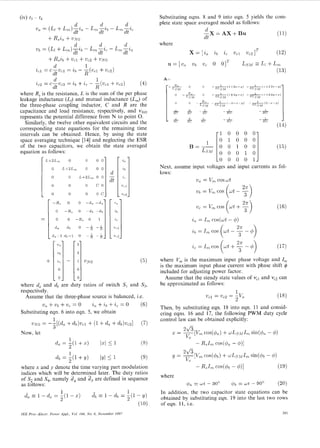 (iv) t3

-

Substituting eqns. 8 and 9 into eqn. 5 yields the complete state space averaged model as follows:

t4

U, =

d .

(LI+ L,)-%,
dt

-

d .

Lm-2b

dt

d .

- Lm-2,

d

dt

-X

= AX

dt

+ BU

(11)

where

x = [%a
d
1
=ib
i, - -(Uc1 + ' U C 2 )
(4)
dt
R
where R, is the resistance, L is the sum of the per phase
leakage inductance (LI)and mutual inductance (L,) of
the three-phase coupling inductor, C and R are the
capacitance and load resistance, respectively, and vNo
represents the potential difference from N to point 0.
Similarly, the twelve other equivalent circuits and the
corresponding state equations for the remaining time
intervals can be obtained. Hence, by using the state
space averaging technique [ 141 and neglecting the ESR
of the two capacitors, we obtain the state averaged
equation as follows:
ic2

c

+

= c-uc2

0

L+2L,,L

0

0

0

L+2L,,

0 0

L+ZL,,

0

0

0

-

1

0 01

0

0

0

0

0

0 0

-

0

0

-do

-R,

0

-db

%LI+L,
(13)

LSM

A=

--~
R,
LSM
(1

0

-~ 1

0

6LSM

-x, 0

6L;M

0

2
c

J
-

-'(-1+2%--1J)
6LSM

1
(1+2y--s)
GLSlM

LSM
I)

(1+2s--y)

--

--J--l+27,--z)

BLSM

(-z-c-v)

-&(2-"-Y)

LSM

- RC
_

- RIC
_

- -1

2
c

2C

1 0 0 0 0
0 1 0 0 0
0 0 1 0 0

B=-11

L ~ " o o o l o

v
,

dt

CO

-&I I;:I
0 c-

0IT

(12)

'UcZ]

Wcl

0 0 0 0 1
Next, assume input voltages and input currents as follows:
'Ua =
cos wt

Z " 1

2 1,

d

ic

0

'Ub

U=['U,

T
zb

-

v <1
"C2

-

-db

2 , = I , cos(wt - 4)

2,

(5)

where d, and db are duty ratios of switch S , and S3,
respectively.
Assume that the three-phase source is balanced, i.e.
'U,+'Ub+'U,=o
Z,$ib+Zc=o
(6)
Substituting eqn. 6 into eqn. 5 , we obtain
1
'UNO = --[(da
db)'UU,l (1
d,
db)Vu,2]
(7)
3
Now, let

+

+ + +

= I , cos ut

v,1 = vcz =

1

-(I
2

+ y)

I!/ 5 1

z =

-[V,
V
O

cos(4,)

2&

(9)

where x and y denote the time varying part modulation
indices which will be determined later. The duty ratios
of S, and S,, namely d, and d b are defined in sequence
as follows:
1
da -Z 1 - d - _1(1 - Z)
d b E 1 - db = -(I - y)
"-2
2
-

(10)
IEE Psoc.-Elects. Power Appl., Vol. 144. No. 6 , November 1997

-

1

4

1

(18)

f0

Then, by substituting eqn. 18 into eqn. 11 and considering eqns. 16 and 17, the following PWM duty cycle
control law can be obtained explicitly:

-

db =

+-

(
2.ir
3
where V, is the maximum input phase voltage and I,
is the maximum input phase current with phase shift @
included for adjusting power factor.
Assume that the steady state values of vc1and vc2can
be approximated as follows:

Y = -[Vm
-

-

4)

RsIm COS(#^ - 4)]
cos(h)

VO

+ W L S M I ,sin($,
+ W L S M Isin(4b
~

RsIm cos($b

-

d))]

-

4)
(19)

where

4,

wt

30'

&b E w t -

90'

(20)
In addition, the two capacitor state equations can be
obtained by substituting eqn. 19 into the last two rows
of eqn. 11, i.e.
E

-

391

 