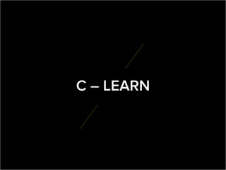 C – LEARN
 