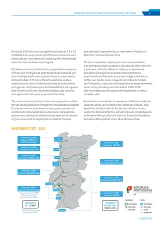 EDIÇÃO Nº71
PRIMEIRO-MINISTRO E MINISTRA DO MAR EM SINES | DESTAQUE 5
Horizonte 2016 têm um custo global estimado de 2.1 a 2.5
mil Milhões de euros, sendo que 83% deste montante será
financiado por investidores privados que têm manifestado
esse interesse ao Governo português.
O Primeiro-ministro, António Costa, que presidiu ao evento,
reforçou que Portugal não pode desperdiçar a posição que
tem a nível portuário, nem o potencial para o crescimento
desta atividade. O Primeiro-Ministro sublinhou ainda a
importância do setor na internacionalização da economia
portuguesa, reforçando que a fachada atlântica portuguesa
está incluída numa rota de comércio global, que constitui
uma aposta da China para as próximas décadas.
“O comércio internacional com base na navegação marítima
temumcenáriofavorávelePortugaltemumaposiçãoprivilegiada.
O contexto internacional favorece-nos, porque, sendo nós
membros da comunidade ibero-americana, não podemos
ignorar uma alteração fundamental que resultou da entrada
em funcionamento da duplicação do canal do Panamá,
que valorizará, seguramente, as rotas entre o Pacífico e o
Atlântico”, afirmou António Costa.
Perante uma plateia repleta, que reuniu as autoridades
e os principais players públicos e privados do setor marítimo
e portuário, o Primeiro-Ministro reforçou a importância
dos portos portugueses enquanto impulsionadores
da economia, enaltecendo a visão estratégica da Ministra
do Mar que, há dez anos, enquanto Secretária de Estado
dosTransportes,traçouumambiciosoplanodedesenvolvimento
para o setor portuário para a década de 2006-2016,
com resultados que ultrapassaram largamente as metas
estabelecidas.
A cerimónia contou ainda com a presença do Ministro-adjunto,
Eduardo Cabrita, do Secretário de Estado das Pescas, José
Apolinário, do Secretário de Estado das Infraestruturas,
Guilherme d’Oliveira Martins, da Secretária de Estado Adjunta
do Primeiro Ministro, Mariana Vieira da Silva e do Presidente
da Câmara Municipal de Sines, Nuno Mascarenhas.
INVESTIMENTO 2017 - 2016
Investimento: 35,5M€
Crescimento: 30M / ano
(+67%) Indústria Naval
Investimento: 429,5M€
Crescimento: 8,2 MTON (+44%)
Investimento: 24M€
Crescimento: 1,2 MTON (+26%)
Investimento: 746M€*
Crescimento: 56,9 MTON (+49%)
Investimento: 670M€*
Crescimento: 56,9 MTON (+130%)
Investimento: 17,5M€
Crescimento: 165mPAX
Investimento: 25,2M€
Crescimento: 4,5mTON (+60%)
Investimento: 36,1M€
Crescimento: 933 mTON (+47%)
Investimento: 77,6M€
Crescimento: +15% PAX
* Ao que acresce cerca de 470 M€
da 2ª fase do novo terminal
de contentores Vasco da Gama.
** Inclui 2ª fase do novo terminal
Vasco da Gama em Sines.
INVESTIMENTO:
2,1 / 2,5 MM€**
CRESCIMENTO
DA CARGA TOTAL:
78MTON (+88%)
Viana
do Castelo
Leixões
Aveiro
Figueira
da Foz
Lisboa
Setúbal
Sines
Portimão
 