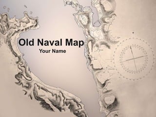 Old Naval Map
Your Name
 