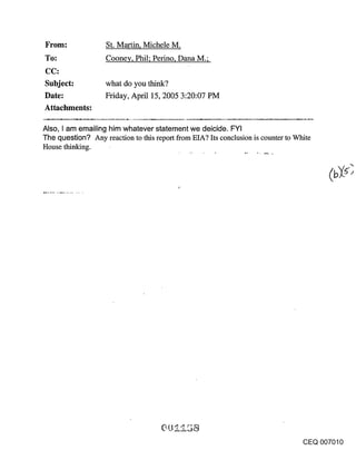 ~Fom:               St. Martin, Michele M.
To:                 Cooney, Phil; Perino, Dana M.;

Subject:           what do you think?
Date:              Friday, April 15, 2005 3:20:07 PM
Attachments:

Also, I am emailing him whatever statement we deicide. FYI
The question? Any reaction to this report from EIA? Its conclusion is counter to White
House thinking.




                                                                                   CEQ 007010
 