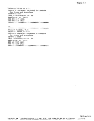 Page 2 of 2

Technical Chief of Staff
Office of Assistant Secretary of Commerce
  For Oceans and Atmosphere
HCHB/Room 5804
14th & Constitution Ave, NW
Washington, DC 20230
202-482-3567 (DOC)
202-482-6318 (Fax)




Ahsha N. Tribble, Ph.D.
Technical Chief of Staff
Office of Assistant Secretary of Commerce
  For Oceans and Atmosphere
HCHB/Room 5804
14th & Constitution Ave, NW
Washington, DC 20230
202-482-3567 (DOC)
202-482-6318 (Fax)




                                               CEQ 007028
 