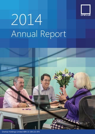 2014
Annual Report
OneVue Holdings Limited ABN 15 108 221 870
 