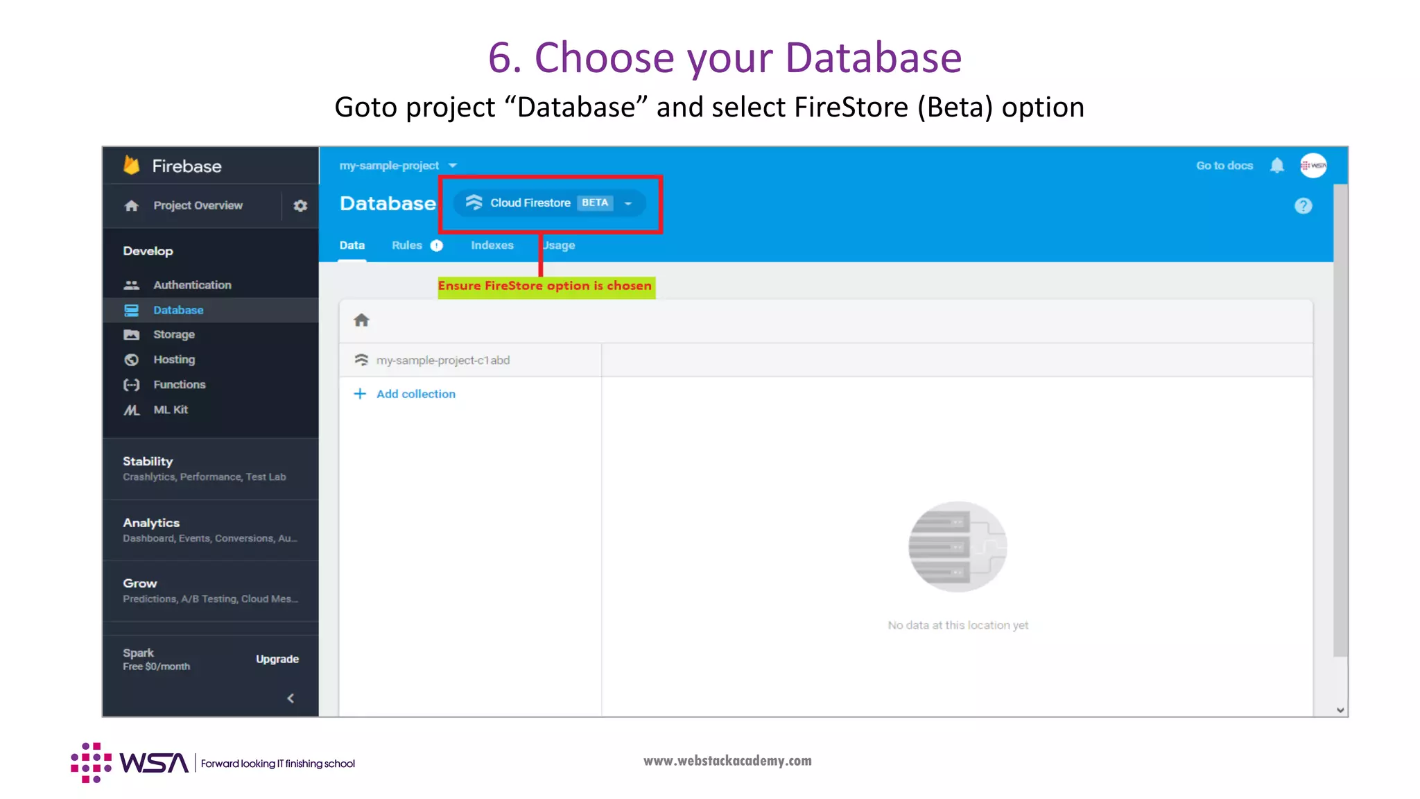 www.webstackacademy.com Goto project “Database” and select FireStore (Beta) option 6. Choose your Database 