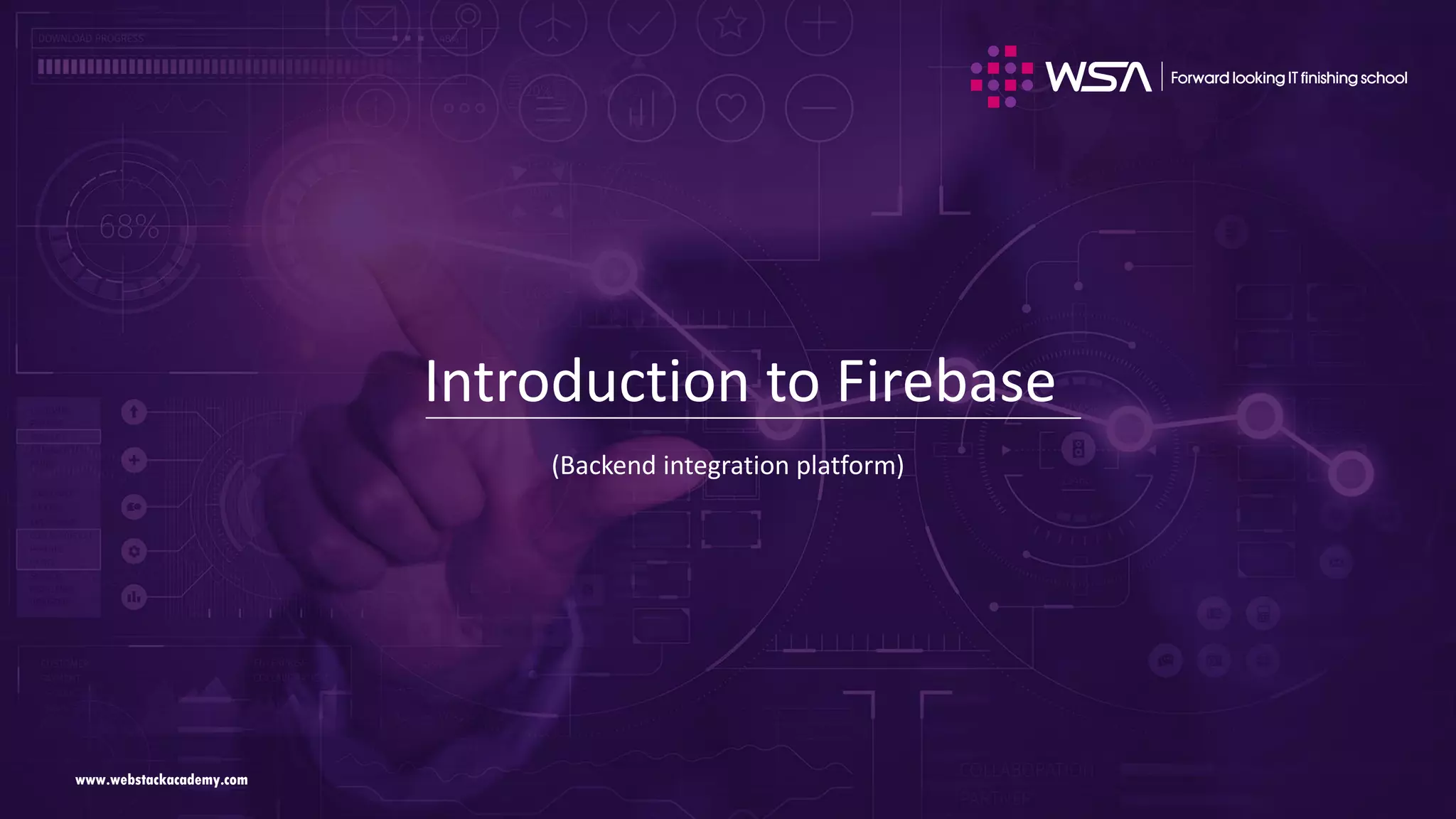 www.webstackacademy.comwww.webstackacademy.com Introduction to Firebase (Backend integration platform) 