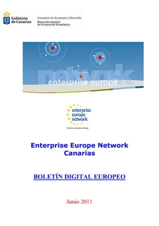 Enterprise Europe Network
         Canarias


BOLETÍN DIGITAL EUROPEO


         Junio 2011
 