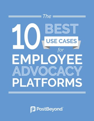 10USE CASES
for
EMPLOYEE
PLATFORMS
The
ADVOCACY
BEST
 