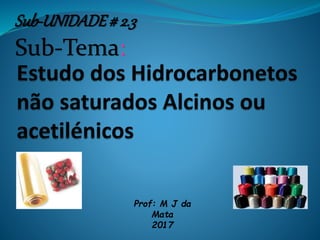 Sub-UNIDADE# 2.3
Sub-Tema:
Prof: M J da
Mata
2017
 