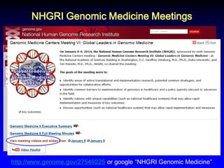 NHGRI Genomic Medicine Meetings 
http://www.genome.gov/27549225 or google “NHGRI Genomic Medicine”  