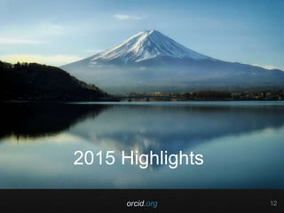 orcid.org 12
2015 Highlights
 