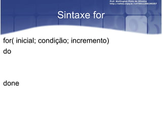 Sintaxe for for( inicial; condição; incremento) do done 