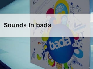 Sounds in bada




             Copyright © 2010 Samsung Electronics Co., Ltd. All rights reserved.   1
 