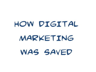 How digital marketing was saved