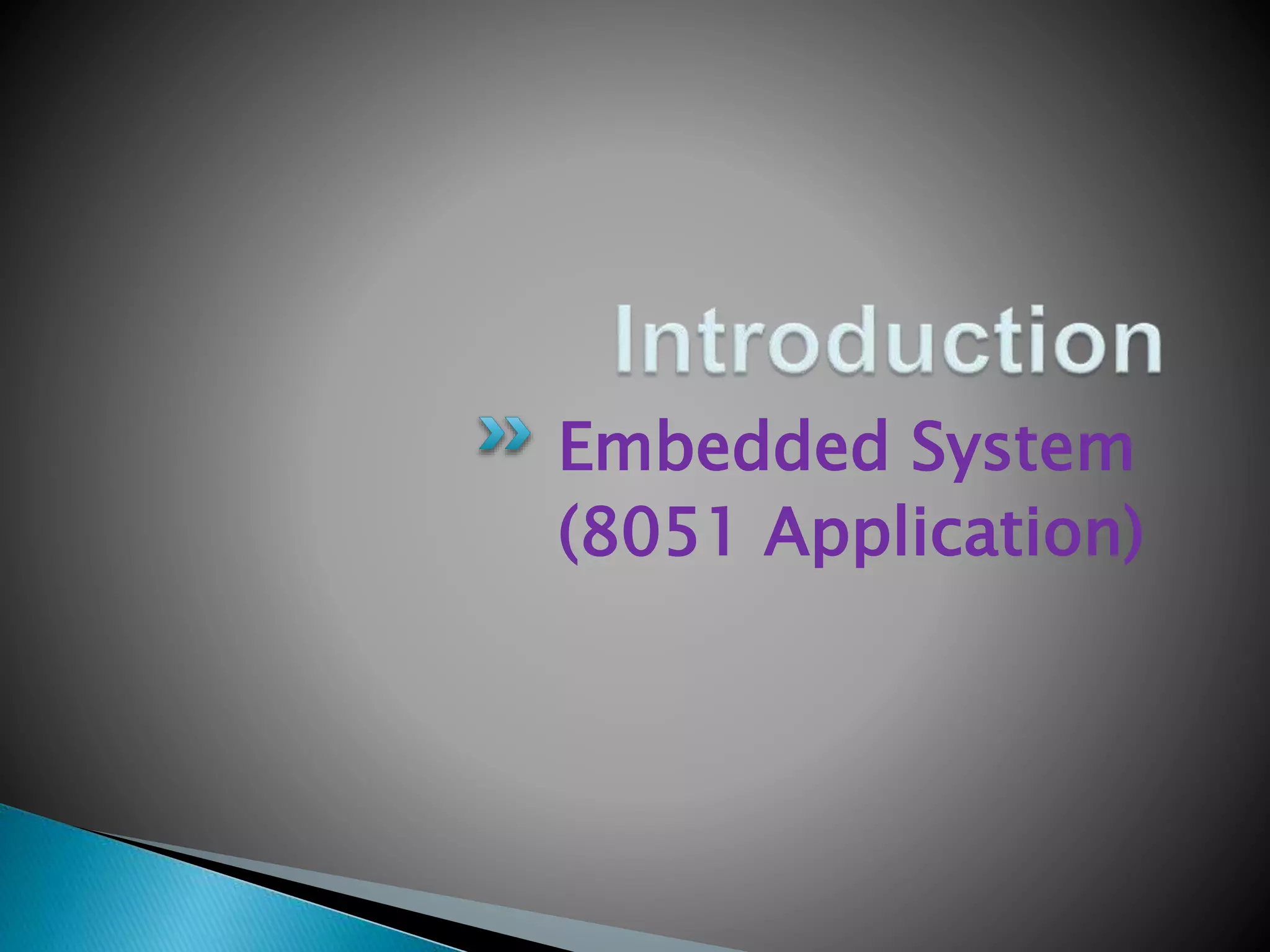 Embedded System
(8051 Application)
 