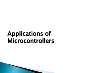 Applications of
Microcontrollers
 