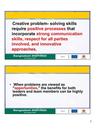 2
Creative problem- solving skills
require positive processes that
incorporate strong communication
skills, respect for al...