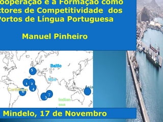 “A Cooperação e a Formação como Factores de Competitividade dos Portos de Língua Portuguesa”- Manuel Pinheiro 