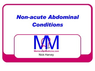 Non-acute Abdominal Conditions Nick Harvey 