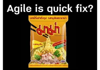 Agile is quick fix?
 