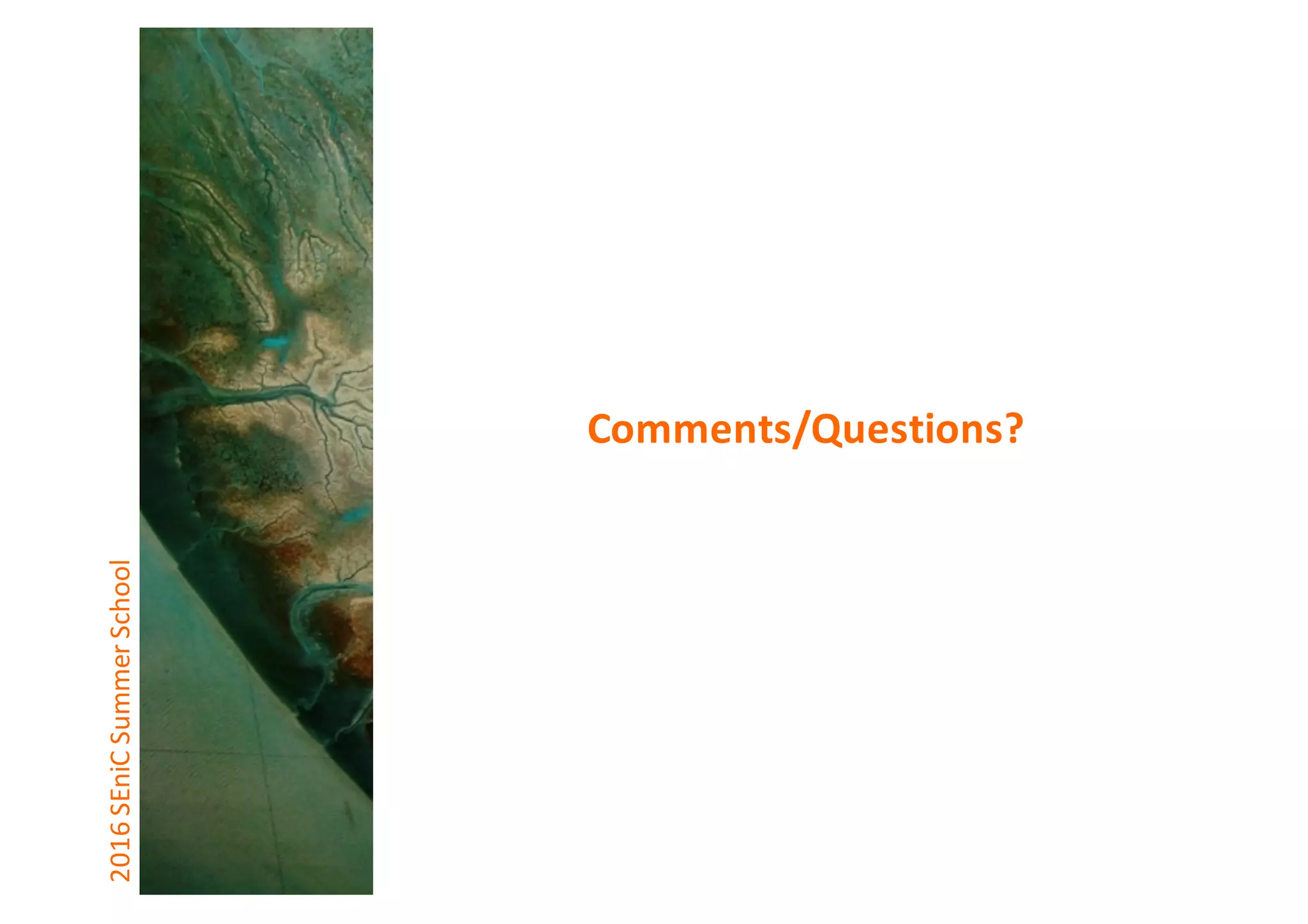 2016	SEniCSummer	School
Comments/Questions?
 