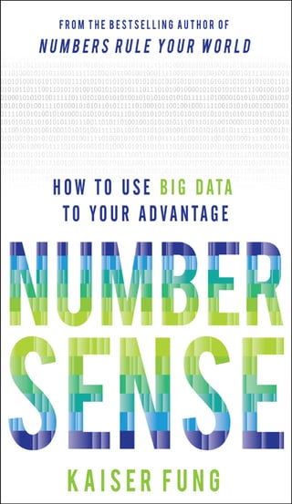 NUMBER
SENSEHOW TO USE BIG DATA
TO YOUR ADVANTAGE
K AISER FUNG
New York Chicago San Francisco Athens London Madrid Mexico ...