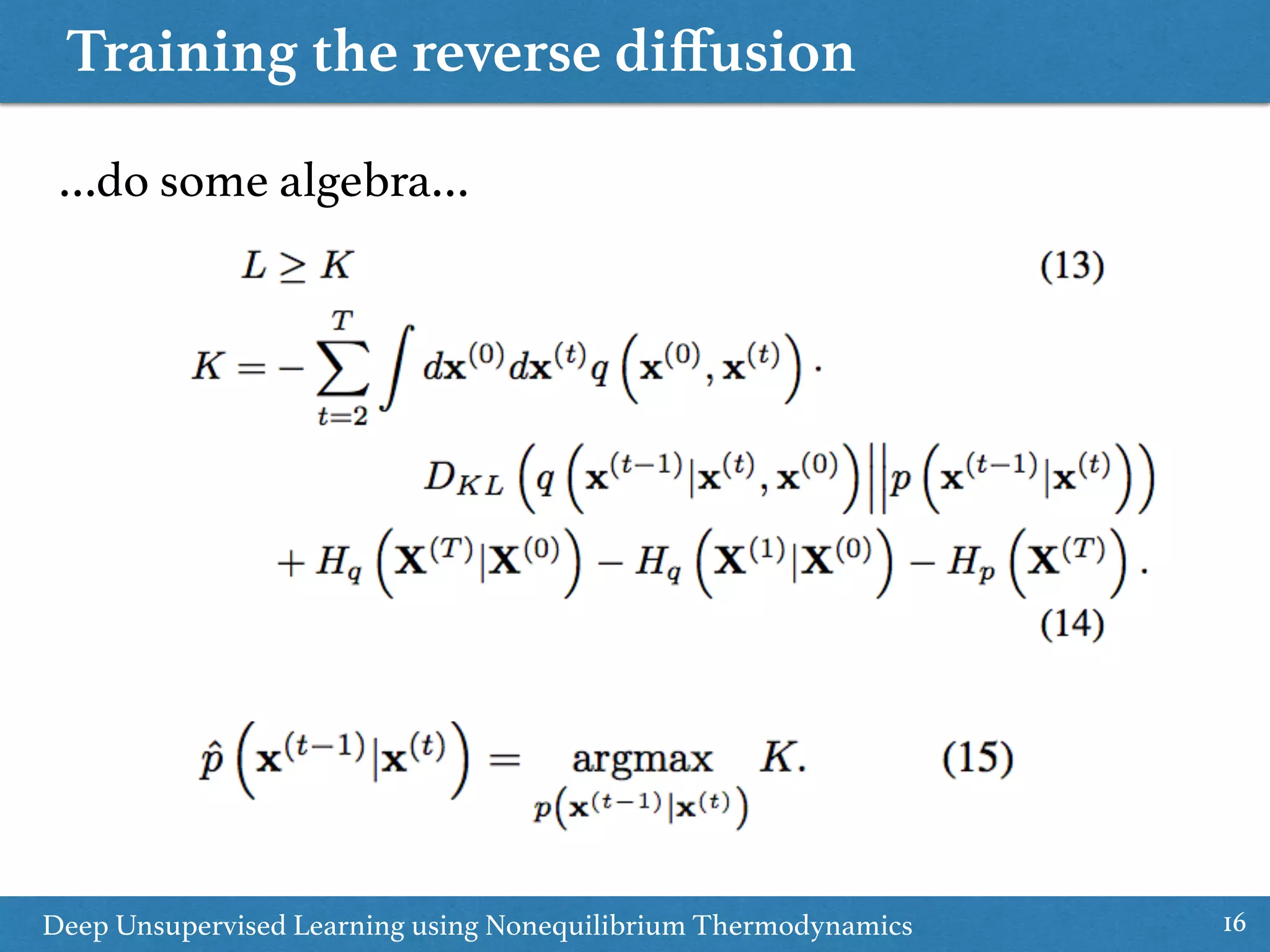 Training the reverse diﬀusion
16Deep Unsupervised Learning using Nonequilibrium Thermodynamics
…do some algebra…
 