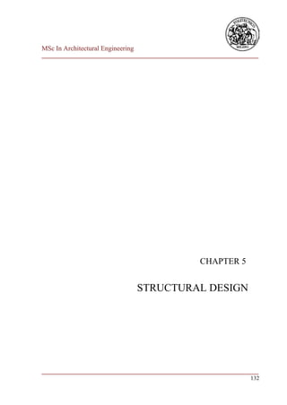 MSc In Architectural Engineering
___________________________________________________________________________




                                                      CHAPTER 5


                                   STRUCTURAL DESIGN




___________________________________________________________________________
                                                                        132
 