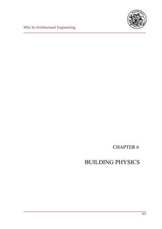 MSc In Architectural Engineering
___________________________________________________________________________




                                                      CHAPTER 6


                                     BUILDING PHYSICS




___________________________________________________________________________
                                                                        167
 