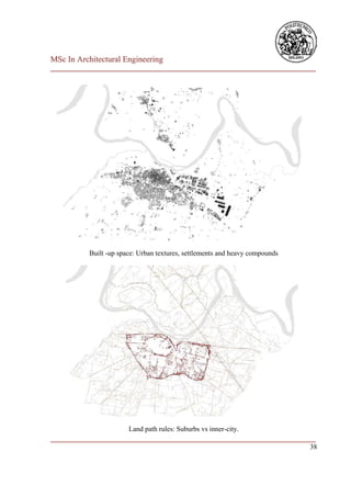 MSc In Architectural Engineering
___________________________________________________________________________




           Built -up space: Urban textures, settlements and heavy compounds




                      Land path rules: Suburbs vs inner-city.
___________________________________________________________________________
                                                                         38
 