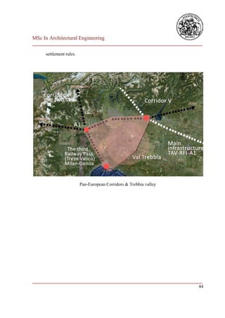 MSc In Architectural Engineering
___________________________________________________________________________

      settlement rules.




                          Pan-European Corridors & Trebbia valley




___________________________________________________________________________
                                                                         44
 