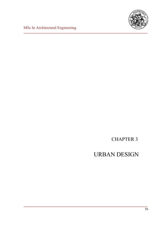 MSc In Architectural Engineering
___________________________________________________________________________




                                                     CHAPTER 3


                                          URBAN DESIGN




___________________________________________________________________________
                                                                         56
 