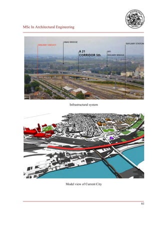 MSc In Architectural Engineering
___________________________________________________________________________




                             Infrastructural system




                          Model view of Current City



___________________________________________________________________________
                                                                         61
 
