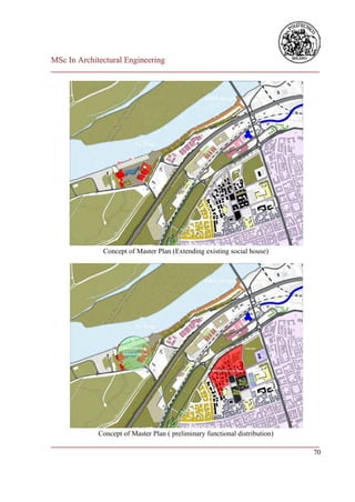 MSc In Architectural Engineering
___________________________________________________________________________




              Concept of Master Plan (Extending existing social house)




             Concept of Master Plan ( preliminary functional distribution)
___________________________________________________________________________
                                                                           70
 