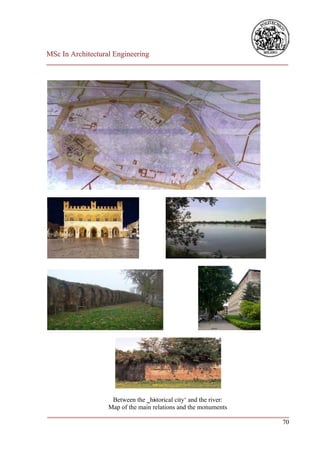 MSc In Architectural Engineering
___________________________________________________________________________




                    Between the ‗historical city‘ and the river:
                   Map of the main relations and the monuments
___________________________________________________________________________
                                                                         70
 