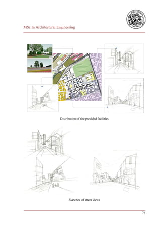MSc In Architectural Engineering
___________________________________________________________________________




                      Distribution of the provided facilities




                            Sketches of street views

___________________________________________________________________________
                                                                         76
 