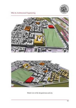 MSc In Architectural Engineering
___________________________________________________________________________




                     Model view of the designed area and city


___________________________________________________________________________
                                                                         82
 