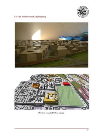 MSc In Architectural Engineering
___________________________________________________________________________




                        Physical Model of Urban Design




___________________________________________________________________________
                                                                         83
 