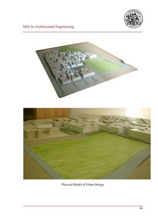 MSc In Architectural Engineering
___________________________________________________________________________




                        Physical Model of Urban Design




___________________________________________________________________________
                                                                         84
 