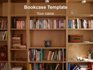 Bookcase Template
    Your name
 