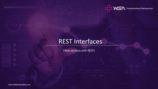 www.webstackacademy.comwww.webstackacademy.com
REST Interfaces
(Web services with REST)
 