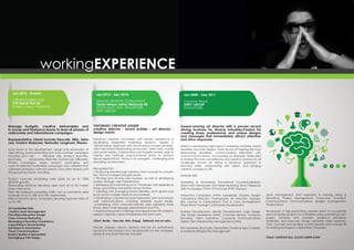 Manage budgets, creative deliverables and
in-house and freelance teams to lead all phases of
nationwide and international campaigns.
Representative clients include Nescafe, Milo, Seira
Lea, Tourism Malaysia, Naturally Langkawi, Nissan.
Lead teams in the development, design and production of
sales-driving, brand-extending and cross-channel campaigns
including print ads, television ads, product launches,
brochures, advertorials, Web sites, banner ads, billboards,
iPhone campaigns, logos, product packaging and
more.Art-directed multimedia campaigns and collateral that
captured prestigious national awards, rave client reviews and
strong business results, including:
Product launches exceeding sales goals by up to 150%
($14.5M growth).
Rebranding initiatives elevating client from #5 to #2 market
share nationwide.
Web site redesigns propelling traffic and e-commerce sales
increases of up to 18% and 25%, respectively.
Direct-mail and opt-in campaigns securing response rates of
up to 15%.
Art Leadership Skills
Creative Team Management
Print/Web/Interactive Design
Cross-Channel Marketing
Messaging & Branding Consistency
Copywriting & Storyboarding
Sell Sheets & Advertorials
Visual Communications
Brand Creation & Reinvention
Packaging & POS Design
workingEXPERIENCE
Jan 2015 - Present
CREATIVE DIRECTOR
CID MALAYSIA SB
Kuala Lumpur, Malaysia
Jan 2012 - Dec 2014
SENIOR CREATIVE CONSULTANT
Taylor Nelson Sofres Malaysia SB
SOUTH EAST ASIA, SINGAPORE
WPP GROUP
VISIONARY CREATIVE LEADER
creative director : brand builder : art director :
design mavin
Hands-on, creative connoisseur with proven experience in
developing integrated marketing solutions. Applies a
"360-branding" approach with visual/verbal concept develop-
ment and brand shepherding across print, video, web, mobile
and social media. Collaborative and insightful leader, able to
mentor and motivate cross-functional teams to perform
above expectations. Thrives in an energetic, challenging and
rewarding environment.
Recognized for:
• Producing breakthrough creative, from concept to comple-
tion, that is on target and gets results.
• Pitching and winning new business, as well as developing
trusted, strategic client relationships.
• Managing and mentoring up to >10 people, with experience
hiring, goal setting and performance reviews.
• Creating and managing brand identities, both global and
local, across multiple mediums and markets.
• Developing customer-focused interactive, print and broad-
cast communications, including websites, social media,
e-marketing, VOD, corporate identity, sales collateral, trade
shows, direct mail, signage, presentations and POS.
• Approaching every challenge and opportunity with integrity,
respect, ingenuity, open-mindedness and hard work.
Client: Nestle - Nescafe, Milo, Maggi , AMbank and et cetra.
Provide strategic advice, solutions and be an authoritative
resource in the creation and development of new strategies,
products and event themes and sites.
Award-winning art director with a proven record
driving business for diverse industries.Passion for
creating sharp, professional, and unique designs
and messages that immediately attract attention
and drive responses.
Skilled in developing high-impact marketing materials, brand
identities, and print designs. Track record of meeting the most
demanding deadlines, communicating effectively with
cross-functional teams, and leading by example. Dedicated
to finding the most cost-effective and creative solutions for all
challenges. Known for taking a hands-on approach in
directing artists, collaborating with clients, and bringing
creative concepts to life.
Notable Skills
Marketing & Advertising: Promotional Conceptualization;
Direct Mail; Newspaper Ads; Retail Marketing; Direct Response
(DR) Campaigns; Point-Of-Purchase (POP) Displays;
Interactive Campaigns Artistic Leadership: Graphic Design;
Conceptual Direction; Photography Art Direction; Typogra-
phy; Layouts & Compositions; Font & Color Management;
Photo Shoot Oversight; Multimedia Development
Business Development: Identity Development; Logo Design;
User Design Experience (UXD); Customer Service; Company
Branding; Client Interviews; Corporate Communications;
Digital Client Relationship Management (CRM)
Print Materials: Brochures; Newsletters; Posters & Signs; Collater-
al Materials;MDigital File Management
Jan 2008 - Dec 2011
Creative Head
GREY GROUP
SINGAPORE
Team Management: Staff Inspiration & Training; Hiring &
Recruiting; Project Management; Production Oversight;
Cross-Functional Communications; Budget Management;
Presentations
Developed a high-performing creative team to successfully
execute design projects for multimillion dollar advertising cam-
paigns. Develop and maintain graphical standards,
templates, and resources. Design animated video presenta-
tions. Concept and develop control beaters and increase lift
for existing packages in varied lines of business.
Client: VARIOUS P&G, GLAXO SMITH KLINE
 