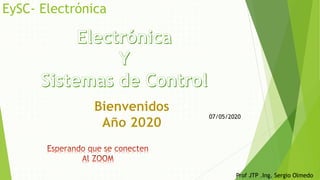 EySC- Electrónica
Prof JTP .Ing. Sergio Olmedo
07/05/2020
 