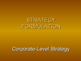 Corporate-Level Strategy STRATEGY FORMULATION 